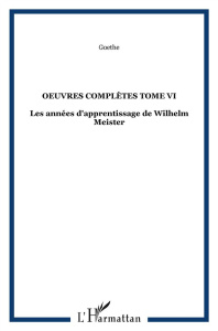 Oeuvres complètes. Tome 6, Les années d'apprentissage de Wilhelm Meister - Goethe Johann Wolfgang von ; Porchat Jacques
