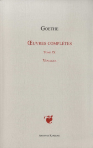 Oeuvres complètes. Tome 9, Voyages - Goethe Johann Wolfgang von ; Porchat Jacques
