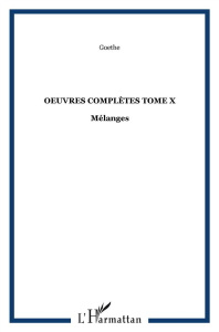 Oeuvres complètes. Tome 10, Mélanges - Goethe Johann Wolfgang von ; Porchat Jacques