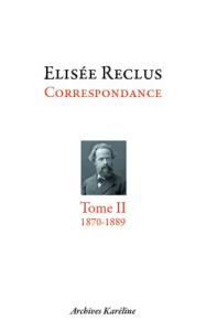 Elisée Reclus correspondance. Tome 2, octobre 1870 - juillet 1889, Avec 2 planches hors texte - Reclus Elisée