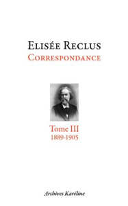 Elisée Reclus correspondance. Tome 3, septembre 1889 - juillet 1905 - Reclus Elisée