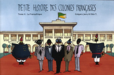 Petite histoire des colonies françaises Tome 4 : La Françafrique - Jarry Grégory ; T. Otto