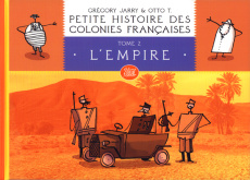 Petite histoire des colonies françaises Tome 2 : L'Empire - Jarry Grégory ; T. Otto