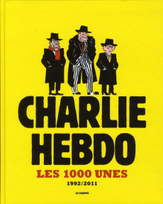 Charlie hebdo. Les 1000 unes 1992-2011 - COLLECTIF