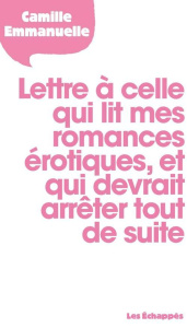 Lettre à celle qui lit mes romances érotiques et qui devrait arrêter tout de suite - Emmanuelle Camille