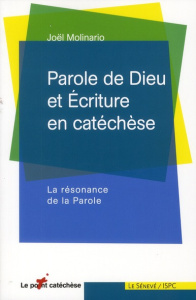 Parole de Dieu et Ecriture en catéchèse. La résonance de la Parole - Molinario Joël