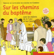 Sur les chemins du baptême. Avec les enfants de 4-7 ans et leur famille, avec 1 CD audio - SDC CAMBRAI