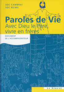 Paroles de vie : Avec Dieu le Père, vivre en frères. Document de l'accompagnateur - Blanc Myriam ; Villette Solange ; Pourot Marie-Noë