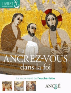 Ancrez-vous dans la foi. Le sacrement de l'eucharistie, livret du participant - Defos du Rau Hyacinthe ; Allorant Hugues
