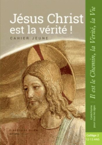 Jésus Christ est la Vérité. Cahier jeune - SDC DIJON