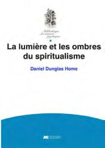 La lumière et les ombres du spiritualisme - Dunglas Home Daniel