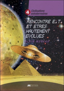 Civilisations extraterrestres. Tome 4, Rencontres extraterrestres et êtres hautement évolués - Moreau Alain