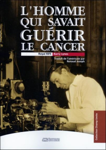 Royal Rife. L'homme qui savait guérir le cancer - Lynes Barry ; Joseph Renaud