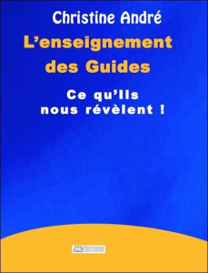 L'enseignement des guides. Ce qu'ils nous révèlent ! - André Christine ; Roussel Reynald