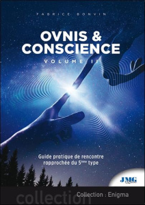 Ovnis et conscience. Volume 2, Guide pratique de rencontre rapprochée du 5e type - Bonvin Fabrice ; Robin Daniel ; Dumont Nicolas