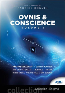 Ovnis & Conscience. Volume 1, Edition revue et augmentée - Bonvin Fabrice ; Guillemant Philippe ; Jaillat Jea