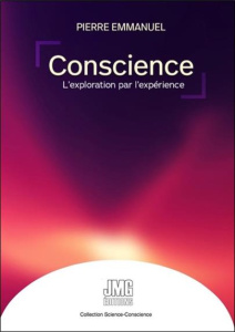 Conscience, l'exploration par l'expérience. Tome 1 - Emmanuel Pierre