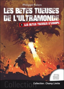 Les bêtes tueuses de l'ultramonde . Tome 1, Les bêtes tueuses d'Europe - Palem Philippe