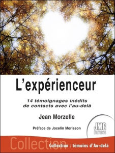 L'expérienceur. 14 témoignages inédits de contacts avec l'au-delà - Morzelle Jean ; Morisson Jocelin