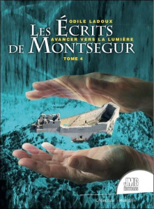 Les écrits de Montségur Tome 4 - Avancer vers la lumière - Ladoux Odile