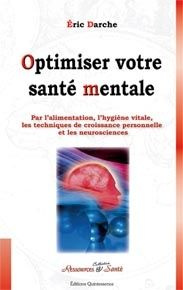 Optimisez votre santé mentale. Par l'alimentation, l'hygiène vitale, les techniques de croissance pe - Darche Eric
