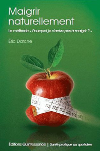 Maigrir naturellement. La méthode "Pourquoi je n'arrive pas à maigrir ?" - Darche Eric