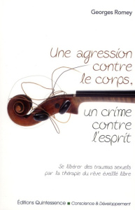 Une agression contre le corps, un crime contre l'esprit. Se libérer des traumas sexuels par la théra - Romey Georges