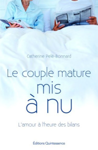 Le couple mature mis à nu. L'amour à l'heure des bilans - Pelé-Bonnard Catherine ; Ladoucette Olivier de