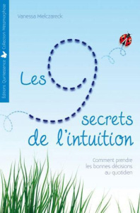 Les 9 secrets de l'intuition. Comment prendre les bonnes décisions au quotidien - Mielczareck Vanessa