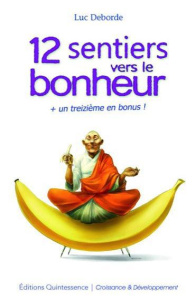 12 sentiers vers le bonheur un treizième en bonus ! - Deborde Luc