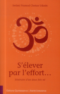 S'élever par l'effort... Itinéraire d'un deux fois né - SWAMI PRAMOD CHETAN
