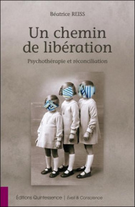 Un chemin de libération - Psychothérapie et réconciliation - Reiss Béatrice