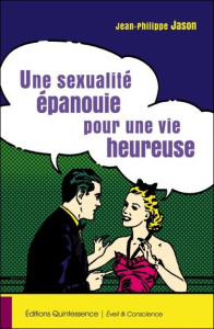 Une sexualité épanouie pour une vie heureuse - Jason Jean-Philippe
