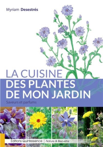 La cuisine des plantes de mon jardin. Saveurs et parfums - Desestrés Myriam