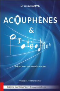 Acouphènes et protéodies. Retour vers une écoute sereine - Aimé Jacques ; Sternheimer Joël