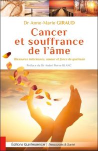 Cancer et souffrance de l'âme. Blessures intérieures, amour et force de guérison - Giraud Anne-Marie ; Blanc André Pierre