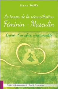 Le temps de la réconciliation féminin-masculin. Guérir d'un abus, c'est possible - Saury Bianca
