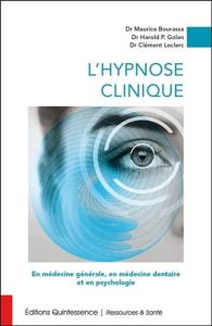 L'hypnose clinique. En médecine générale, en médecine dentaire et en psychologie - Bourassa Maurice ; Golan Harold ; Leclerc Clément