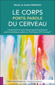 Le corps porte-parole du cerveau. Comprendre et sortir des programmes limitants post-traumatiques, g - Fratacci André ; Fratacci Nicole