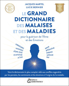 Le grand dictionnaire des malaises et des maladies. Pour la guérison de l'Ame et des Emotions, Editi - Martel Jacques ; Bernier Lucie