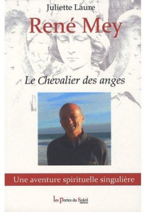 RENE MEY OU LE CHEVALIER DES ANGES - LAURE JULIETTE