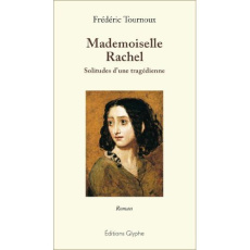 Mademoiselle Rachel - solitudes d'une tragédienne - Tournoux Frédéric ; Allali Jean-Pierre