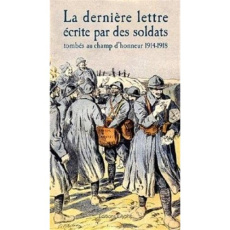 La dernière lettre écrite par des soldats français tombés au champ d'honneur 1914-1918 - UNION DES PERES ET M