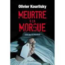 Meurtre à la morgue. Suivi de la fracture - Kourilsky Olivier