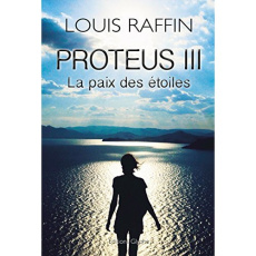 Proteus Tome 3 : La paix des étoiles - Raffin Louis