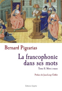 La francophonie dans ses mots. Tome 2, Mots à maux - Pigearias Bernard