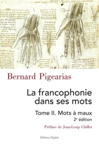 La francophonie dans ses mots. Tome 2, Mots à maux, 2e édition - Pigearias Bernard