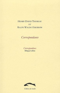 Henry David Thoreau et Ralph Waldo Emerson. Correspondance, Edition bilingue français-anglais - Thoreau Henry David ; Emerson Ralph Waldo
