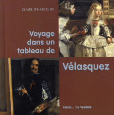 Voyage dans un tableau de Velasquez - Harcourt Claire d'