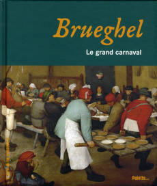 Brueghel. Le grand carnaval - Rousseau Eloi